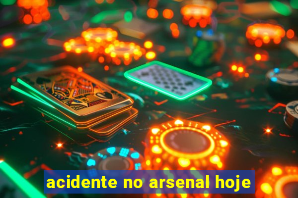 acidente no arsenal hoje